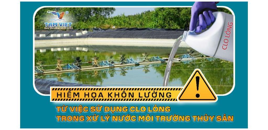 HIỂM HỌA KHÔN LƯỜNG TỪ VIỆC SỬ DỤNG CLO LỎNG TRONG XỬ LÝ NƯỚC MÔI TRƯỜNG THỦY SẢN